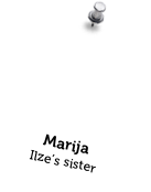 Marija
Ilze’s sister